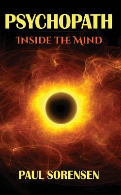 Psychopath: Inside the Mind of a Psychopath - Paul Sorensen