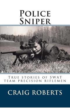 Poza produsului Police Sniper: Stories of SWAT team precision riflemen - Craig Roberts