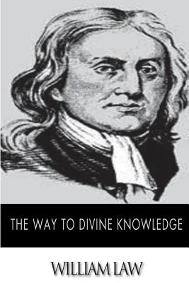 The Way to Divine Knowledge - William Law
