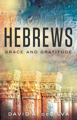 Hebrews: Grace and Gratitude - David A. Desilva