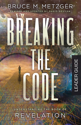 Breaking the Code Leader Guide Revised Edition: Understanding the Book of Revelation - David A. Desilva