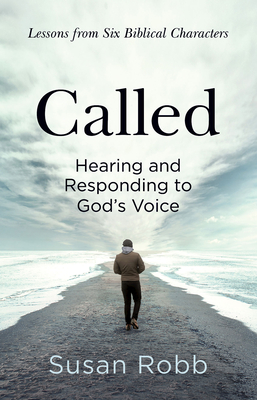 Called: Hearing and Responding to God's Voice - Susan Robb