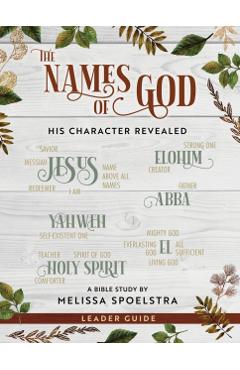 The Names of God - Women's Bible Study Leader Guide: His Character Revealed - Melissa Spoelstra