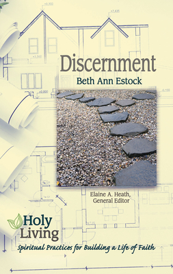 Holy Living: Discernment: Spiritual Practices of Building a Life of Faith - Elaine A. Heath