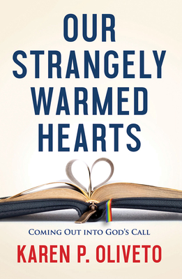 Our Strangely Warmed Hearts: Coming Out Into Gods Call - Karen P Oliveto