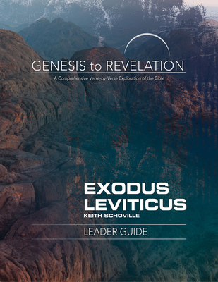 Genesis to Revelation: Exodus, Leviticus Leader Guide: A Comprehensive Verse-By-Verse Exploration of the Bible - Keith Schoville