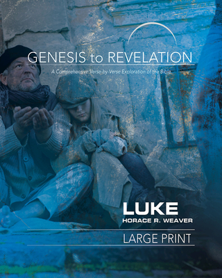 Genesis to Revelation: Luke Participant Book: A Comprehensive Verse-By-Verse Exploration of the Bible - Horace R. Weaver