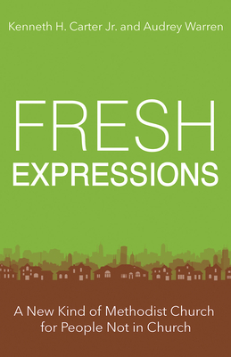 Fresh Expressions: A New Kind of Methodist Church for People Not in Church - Audrey Warren