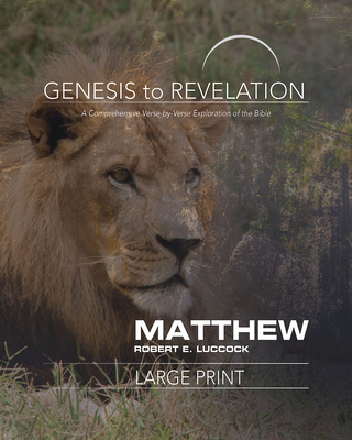 Genesis to Revelation: Matthew Participant Book: A Comprehensive Verse-By-Verse Exploration of the Bible - Robert E. Luccock