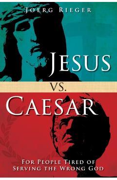 Jesus vs. Caesar: For People Tired of Serving the Wrong God - Joerg Rieger