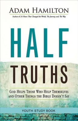 Coperta cărții 'Half Truths Youth Study Book: God Helps Those Who Help Themselves and Other Things the Bible Doesn't Say - Adam Hamilton'