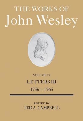 The Works of John Wesley Volume 27: Letters III (1756-1765) - Ted A. Campbell