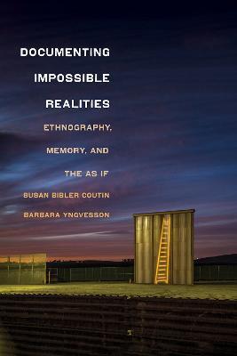 Documenting Impossible Realities: Ethnography, Memory, and the as If - Susan Bibler Coutin
