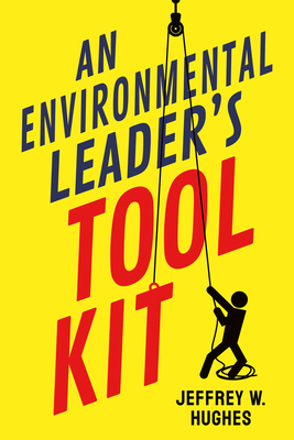 An Environmental Leader's Tool Kit - Jeffrey W. Hughes