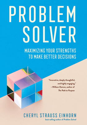 Problem Solver: Maximizing Your Strengths to Make Better Decisions - Cheryl Strauss Einhorn