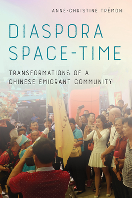 Diaspora Space-Time: Transformations of a Chinese Emigrant Community - Anne-christine Trémon