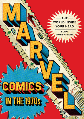 Marvel Comics in the 1970s: The World Inside Your Head - Eliot Borenstein