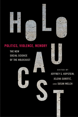 Politics, Violence, Memory: The New Social Science of the Holocaust - Jeffrey S. Kopstein
