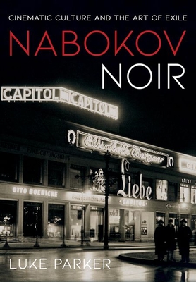 Nabokov Noir: Cinematic Culture and the Art of Exile - Luke Parker