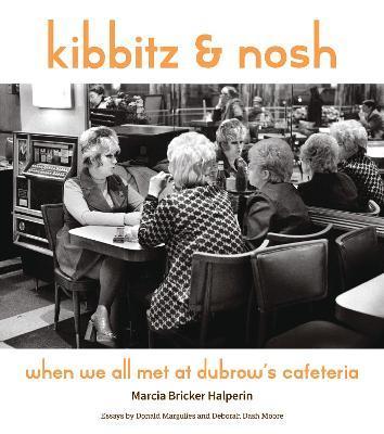 Kibbitz and Nosh: When We All Met at Dubrow's Cafeteria - Marcia Bricker Halperin