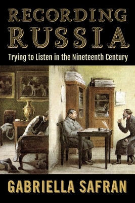 Recording Russia: Trying to Listen in the Nineteenth Century - Gabriella Safran