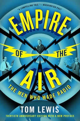 Empire of the Air: The Men Who Made Radio - Tom Lewis