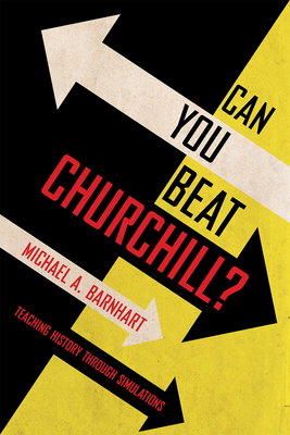 Can You Beat Churchill?: Teaching History Through Simulations - Michael A. Barnhart
