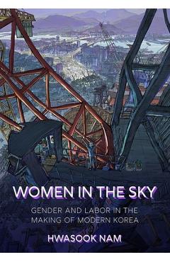 Coperta cărții 'Women in the Sky: Gender and Labor in the Making of Modern Korea - Hwasook Nam'