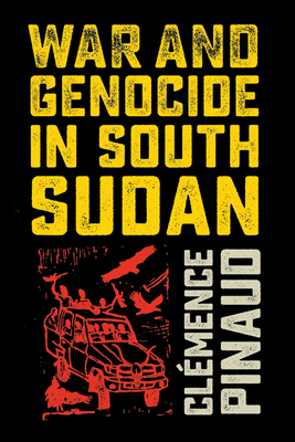 War and Genocide in South Sudan - Clémence Pinaud