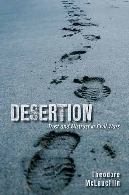 Desertion: Trust and Mistrust in Civil Wars - Theodore Mclauchlin