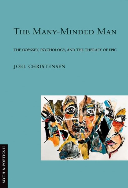 Many-Minded Man: The Odyssey, Psychology, and the Therapy of Epic - Joel Christensen