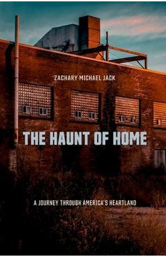 Coperta cărții 'The Haunt of Home: A Journey Through America's Heartland - Zachary Michael Jack'