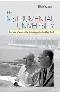 Poza produsului The Instrumental University: Education in Service of the National Agenda After World War II - Ethan Schrum