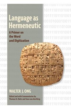 Poza produsului Language as Hermeneutic: A Primer on the Word and Digitization - Walter J. Ong