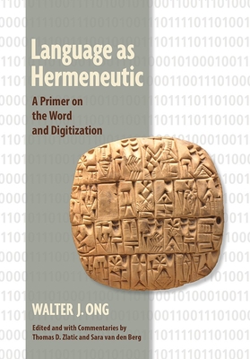 Language as Hermeneutic: A Primer on the Word and Digitization - Walter J. Ong