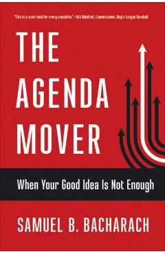 Coperta cărții 'The Agenda Mover: When Your Good Idea Is Not Enough - Samuel B. Bacharach'