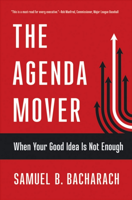 Coperta cărții 'The Agenda Mover: When Your Good Idea Is Not Enough - Samuel B. Bacharach'