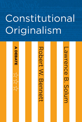 Constitutional Originalism: A Debate - Robert W. Bennett