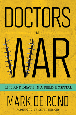 Doctors at War: Life and Death in a Field Hospital - Mark De Rond