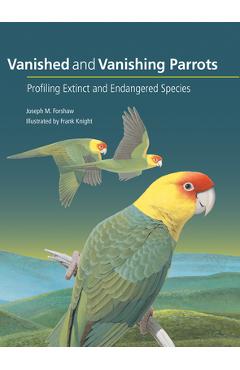 Coperta cărții 'Vanished and Vanishing Parrots: Profiling Extinct and Endangered Species - Joseph M. Forshaw'