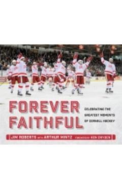Coperta cărții 'Forever Faithful: Celebrating the Greatest Moments of Cornell Hockey - Jim Roberts'