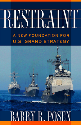 Restraint: A New Foundation for U.S. Grand Strategy - Barry R. Posen