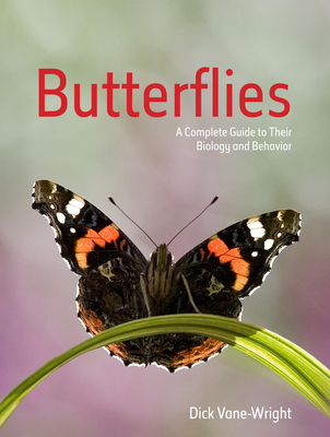 Butterflies: A Complete Guide to Their Biology and Behaviour - Dick Vane-wright