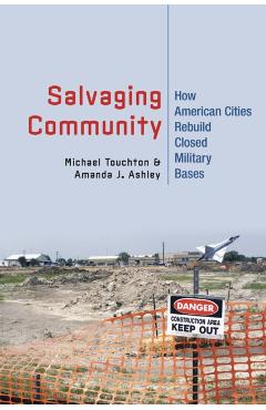 Poza produsului Salvaging Community: How American Cities Rebuild Closed Military Bases - Michael Touchton