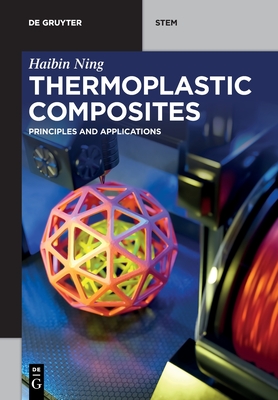 Thermoplastic Composites: Principles and Applications - Haibin Ning