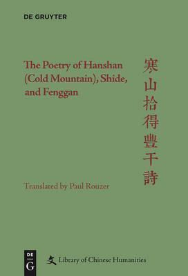 The Poetry of Hanshan (Cold Mountain), Shide, and Fenggan - Paul Rouzer