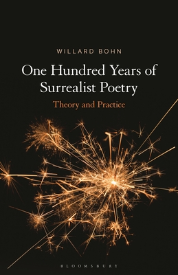 One Hundred Years of Surrealist Poetry: Theory and Practice - Willard Bohn