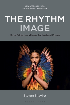 The Rhythm Image: Music Videos and New Audiovisual Forms - Steven Shaviro