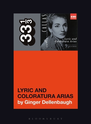 Maria Callas's Lyric and Coloratura Arias - Ginger Dellenbaugh