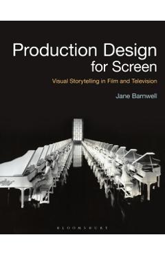Production Design for Screen: Visual Storytelling in Film and Television - Jane Barnwell